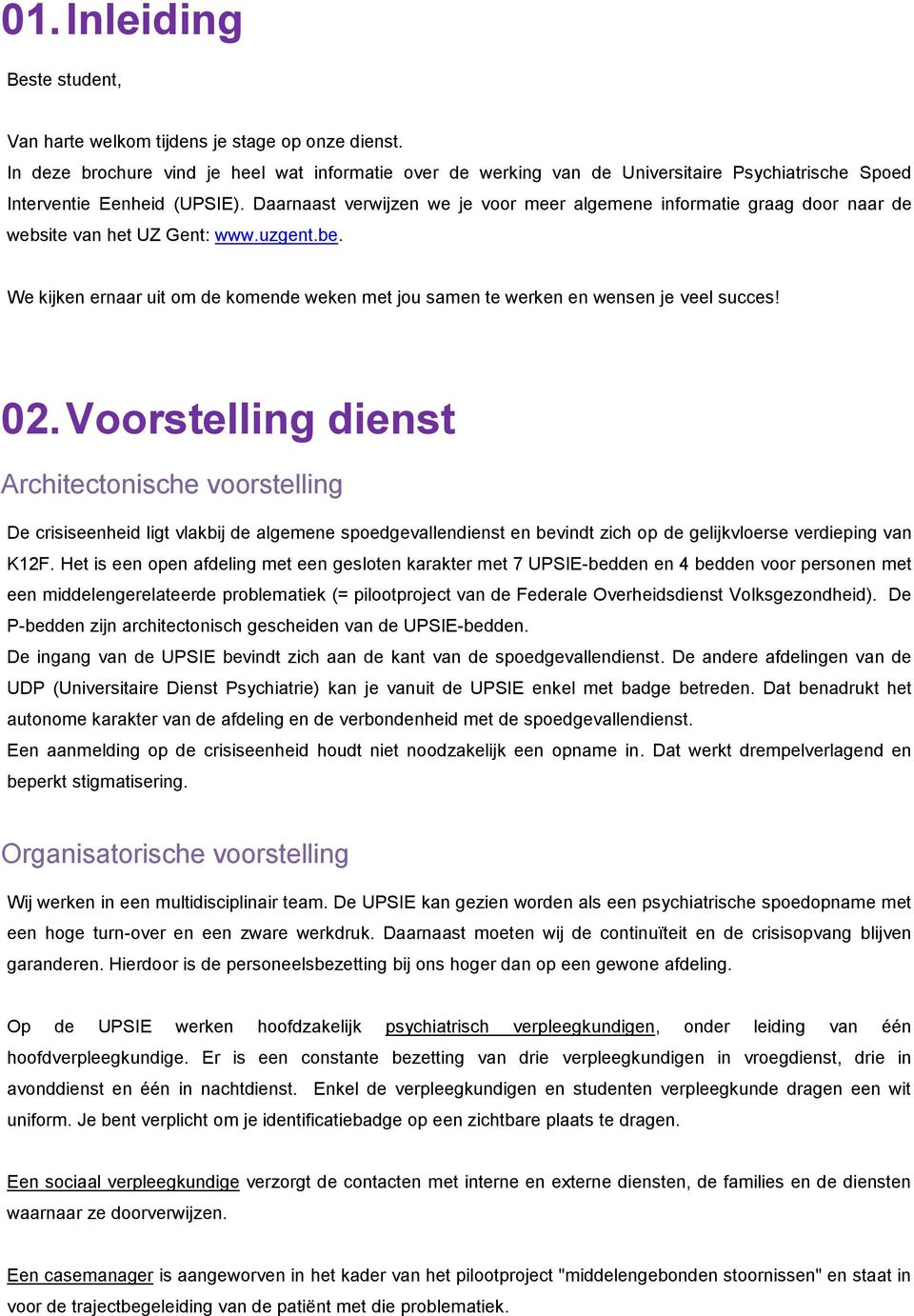 Daarnaast verwijzen we je voor meer algemene informatie graag door naar de website van het UZ Gent: www.uzgent.be.