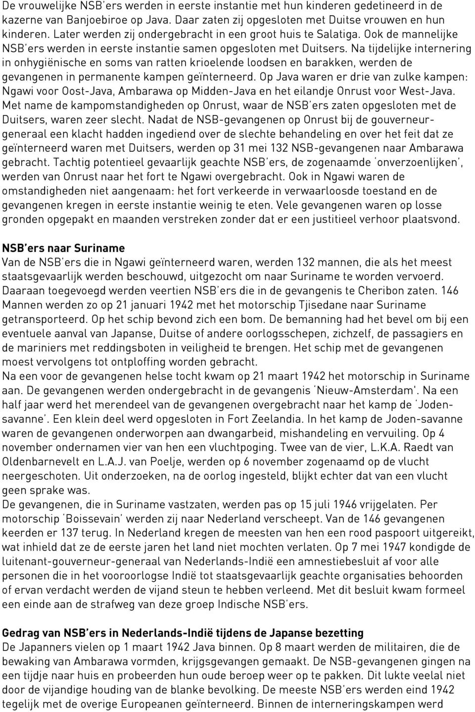 Na tijdelijke internering in onhygiënische en soms van ratten krioelende loodsen en barakken, werden de gevangenen in permanente kampen geïnterneerd.