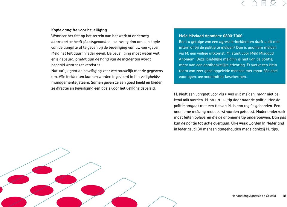 Natuurlijk gaat de beveiliging zeer vertrouwelijk met de gegevens om. Alle incidenten kunnen worden ingevoerd in het veiligheidsmanagementsysteem.