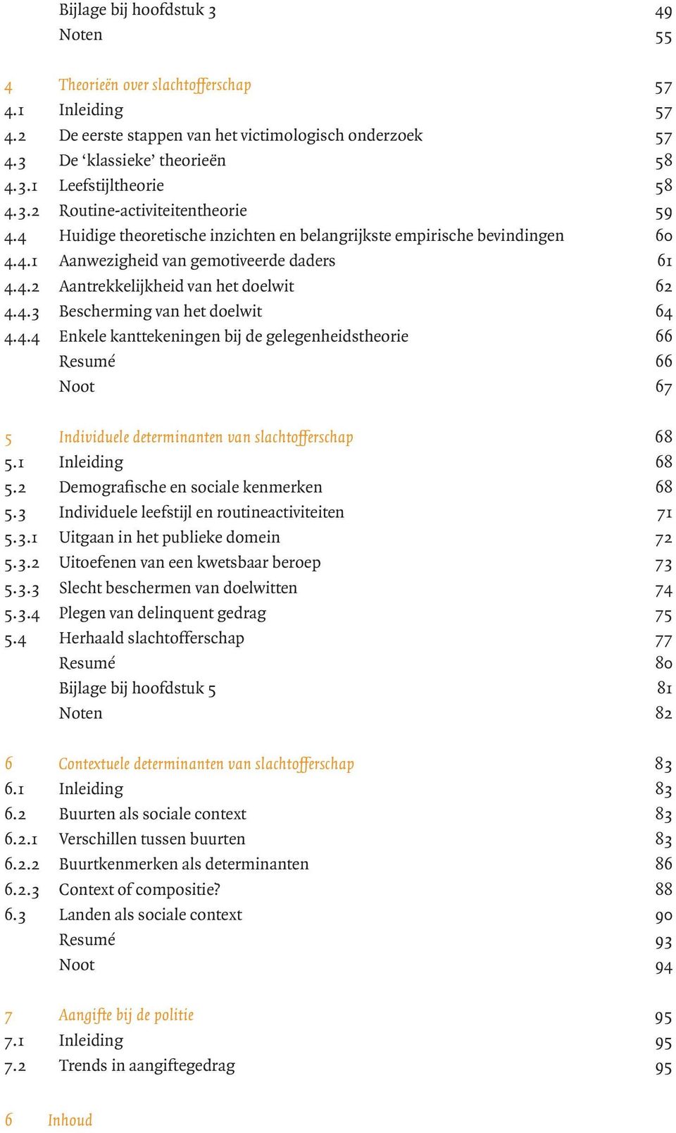 4.3 Bescherming van het doelwit 64 4.4.4 Enkele kanttekeningen bij de gelegenheidstheorie 66 Resumé 66 Noot 67 5 Individuele determinanten van slachtofferschap 68 5.1 Inleiding 68 5.