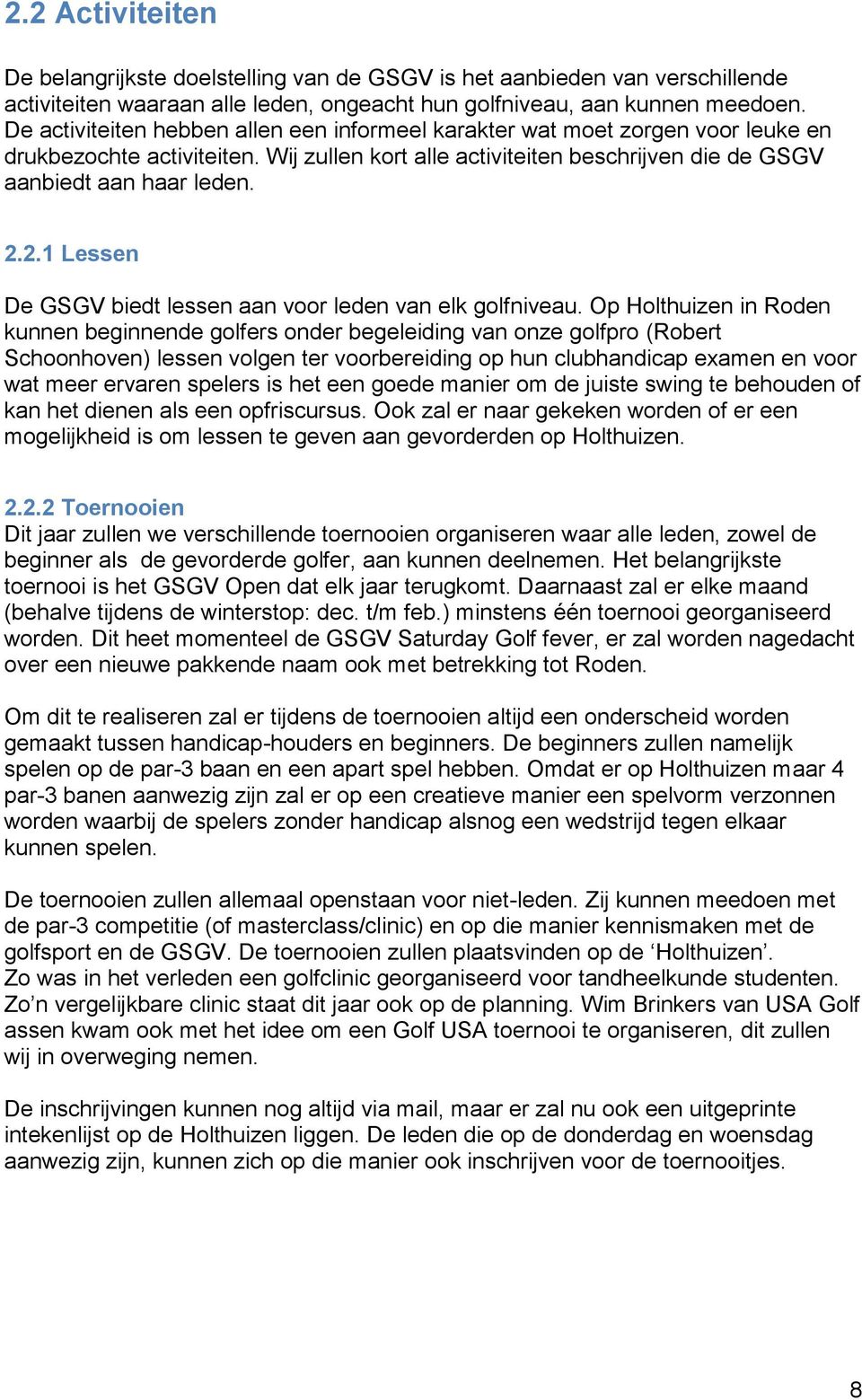 2.1 Lessen De GSGV biedt lessen aan voor leden van elk golfniveau.