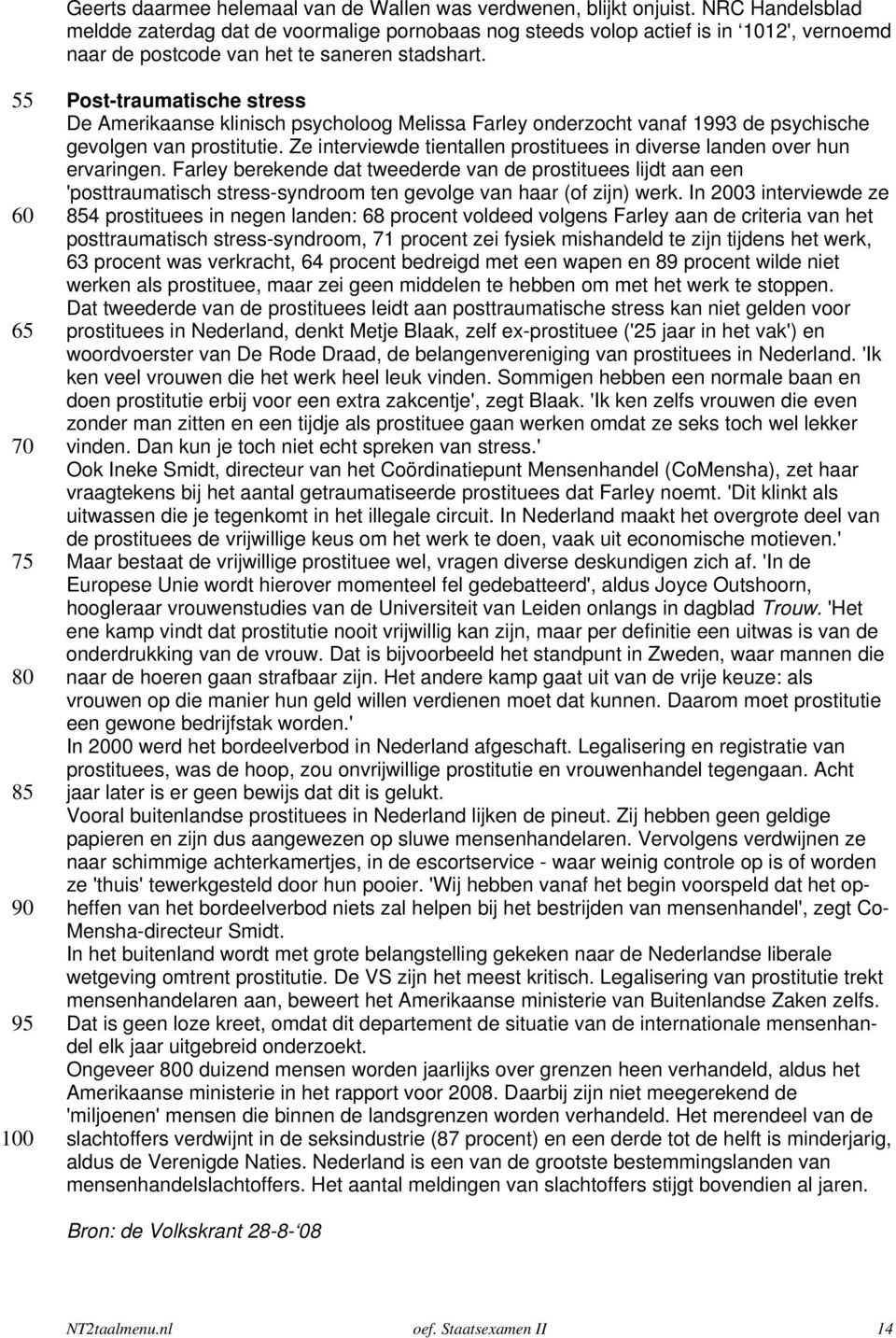 55 60 65 70 75 80 85 90 95 100 Post-traumatische stress e merikaanse klinisch psycholoog Melissa Farley onderzocht vanaf 1993 de psychische gevolgen van prostitutie.