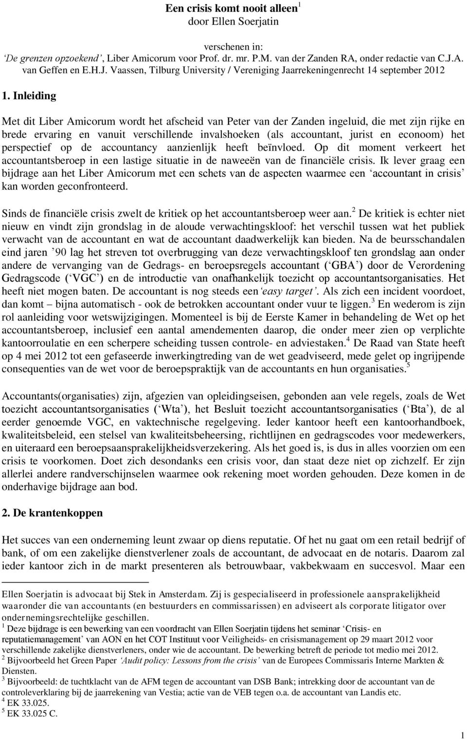 Inleiding Met dit Liber Amicorum wordt het afscheid van Peter van der Zanden ingeluid, die met zijn rijke en brede ervaring en vanuit verschillende invalshoeken (als accountant, jurist en econoom)