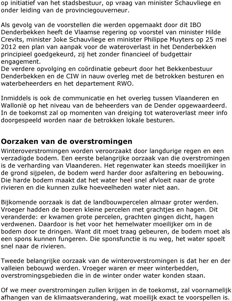 op 25 mei 2012 een plan van aanpak voor de wateroverlast in het Denderbekken principieel goedgekeurd, zij het zonder financieel of budgettair engagement.