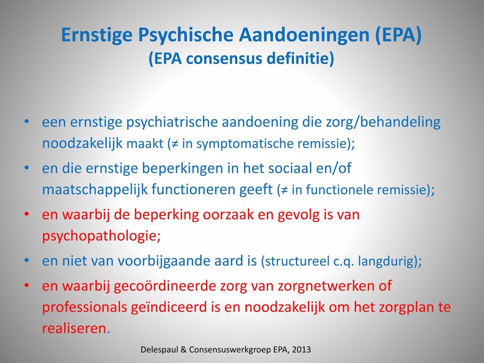 waarbij de beperking oorzaak en gevolg is van psychopathologie; en niet van voorbijgaande aard is (structureel c.q.