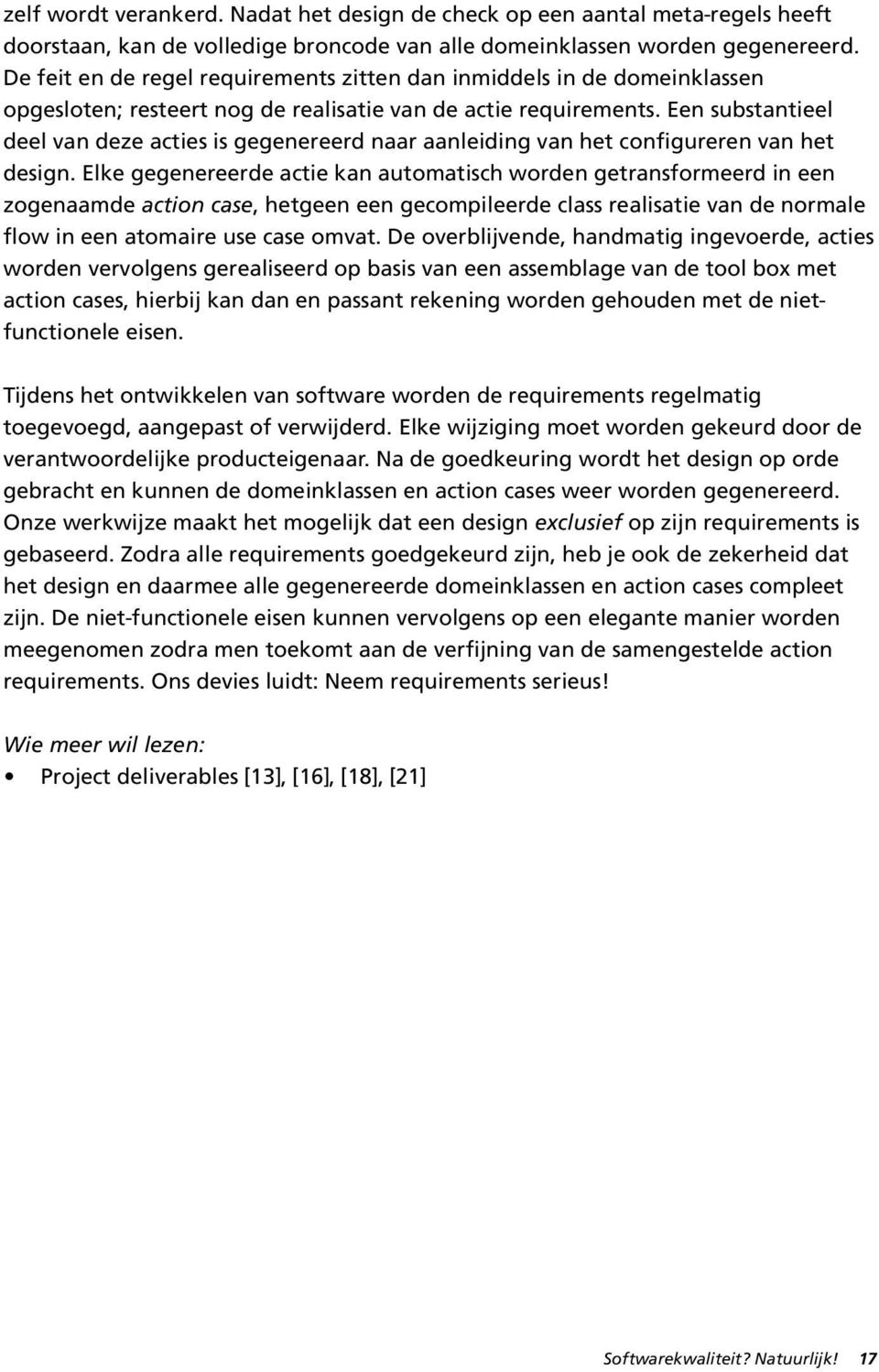 Een substantieel deel van deze acties is gegenereerd naar aanleiding van het configureren van het design.