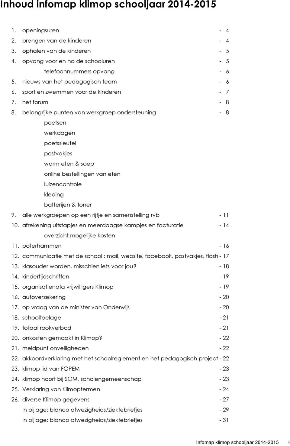 belangrijke punten van werkgroep ondersteuning - 8 poetsen werkdagen poetssleutel postvakjes warm eten & soep online bestellingen van eten luizencontrole kleding batterijen & toner 9.