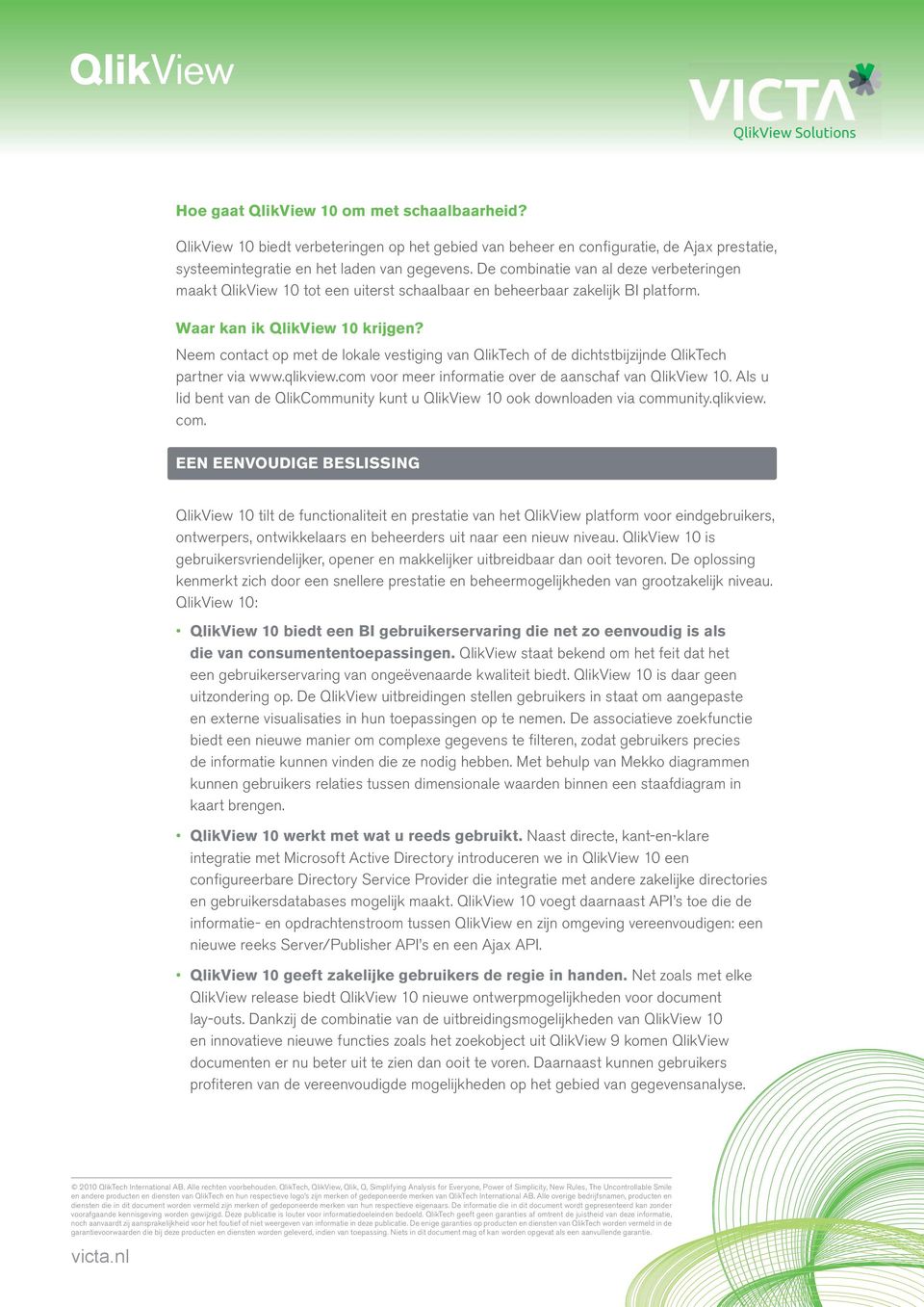 Neem contact op met de lokale vestiging van QlikTech of de dichtstbijzijnde QlikTech partner via www.qlikview.com voor meer informatie over de aanschaf van QlikView 10.