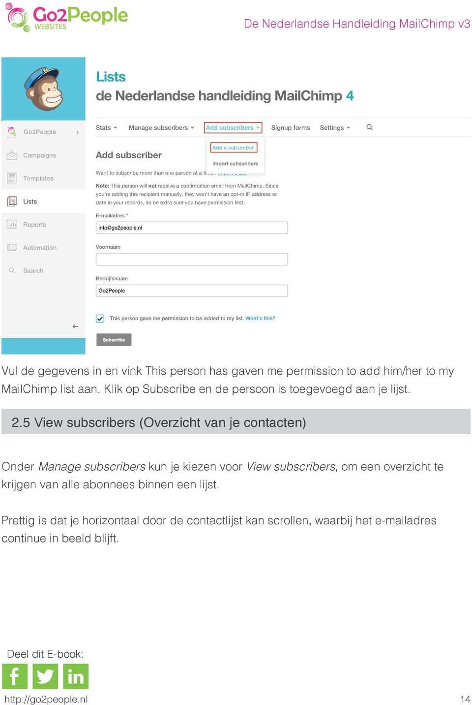 5 View subscribers (Overzicht van je contacten) Onder Manage subscribers kun je kiezen voor View subscribers, om