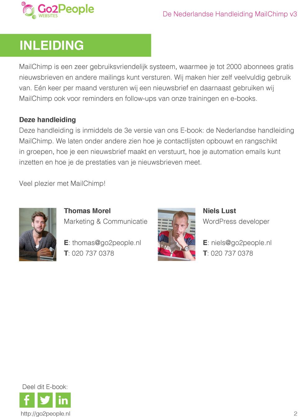 Deze handleiding Deze handleiding is inmiddels de 3e versie van ons E-book: de Nederlandse handleiding MailChimp.