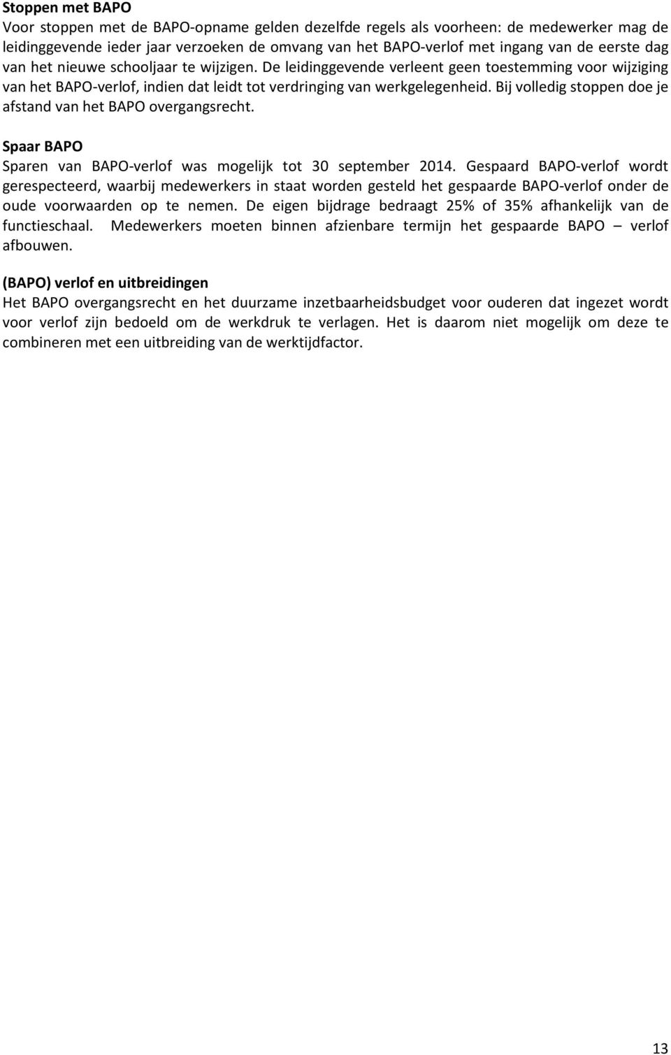 Bij volledig stoppen doe je afstand van het BAPO overgangsrecht. Spaar BAPO Sparen van BAPO-verlof was mogelijk tot 30 september 2014.