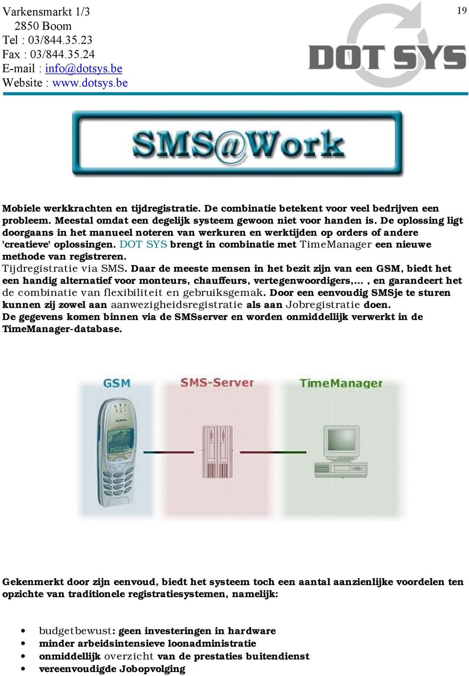 DOT SYS brengt in combinatie met TimeManager een nieuwe methode van registreren. Tijdregistratie via SMS.