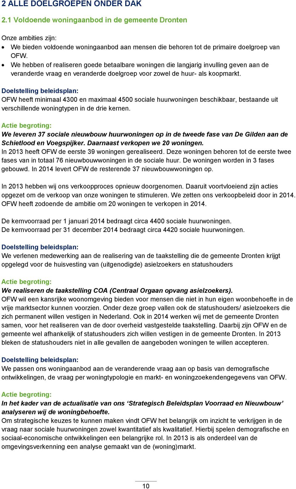 Doelstelling beleidsplan: OFW heeft minimaal 4300 en maximaal 4500 sociale huurwoningen beschikbaar, bestaande uit verschillende woningtypen in de drie kernen.