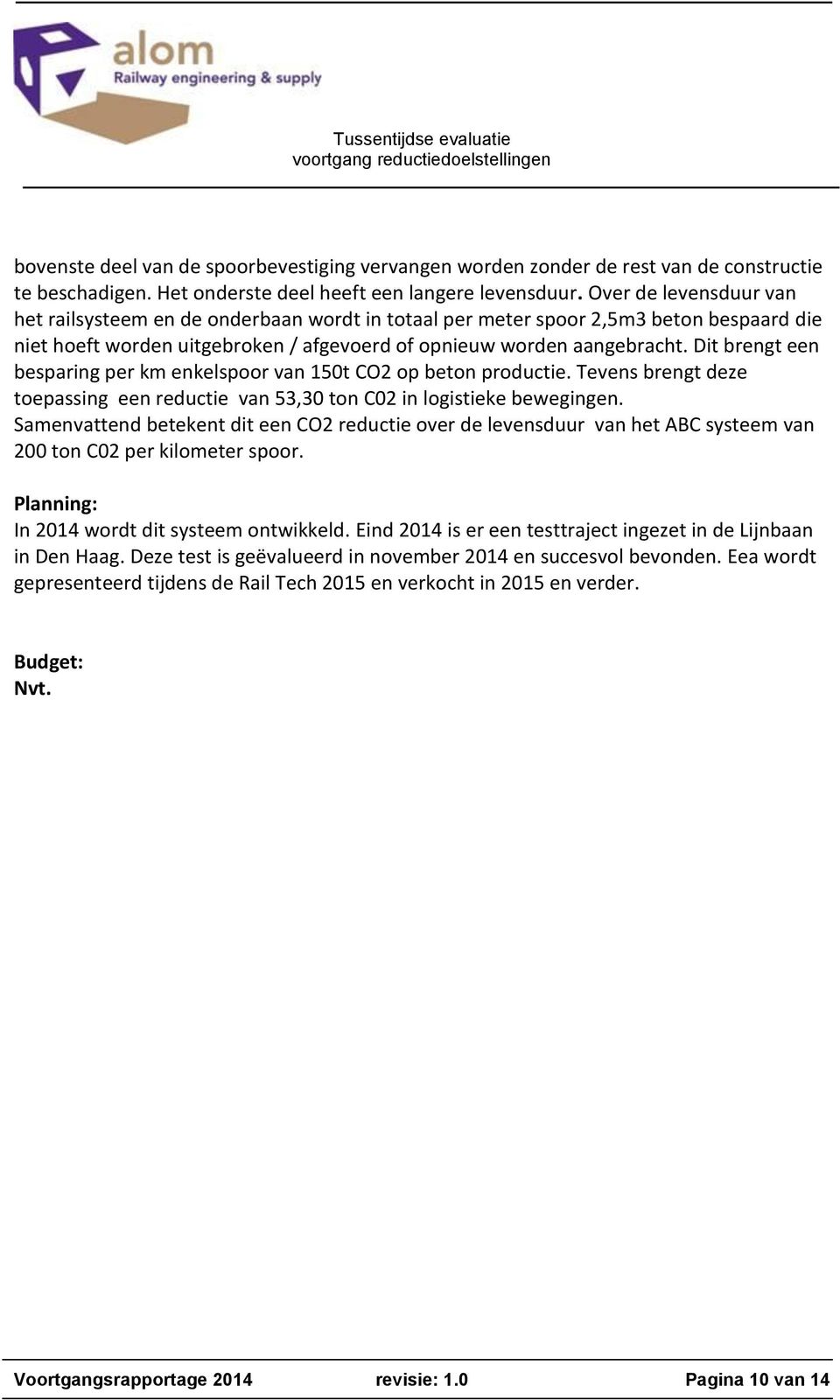 Dit brengt een besparing per km enkelspoor van 150t CO2 op beton productie. Tevens brengt deze toepassing een reductie van 53,30 ton C02 in logistieke bewegingen.