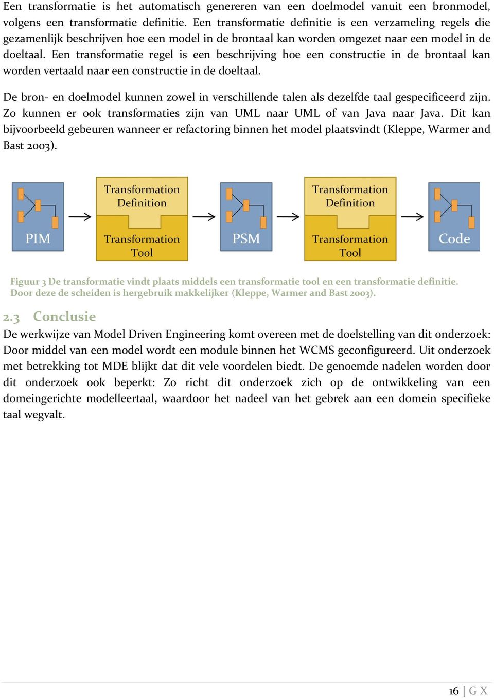 Een transformatie regel is een beschrijving hoe een constructie in de brontaal kan worden vertaald naar een constructie in de doeltaal.