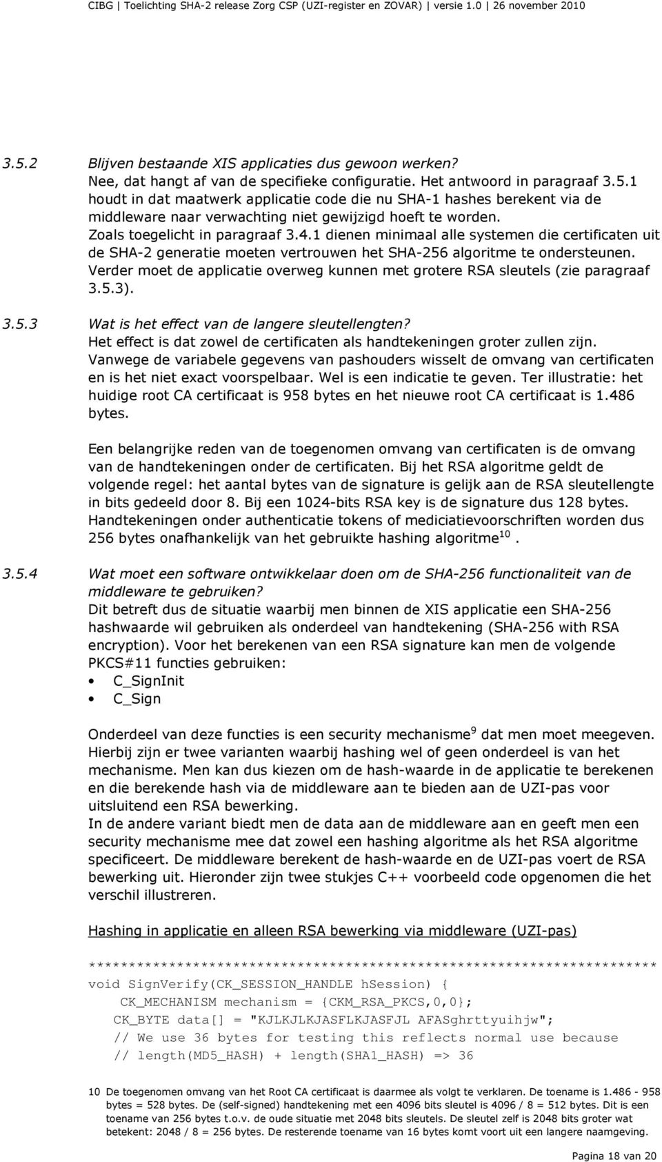 Verder moet de applicatie overweg kunnen met grotere RSA sleutels (zie paragraaf 3.5.3). 3.5.3 Wat is het effect van de langere sleutellengten?