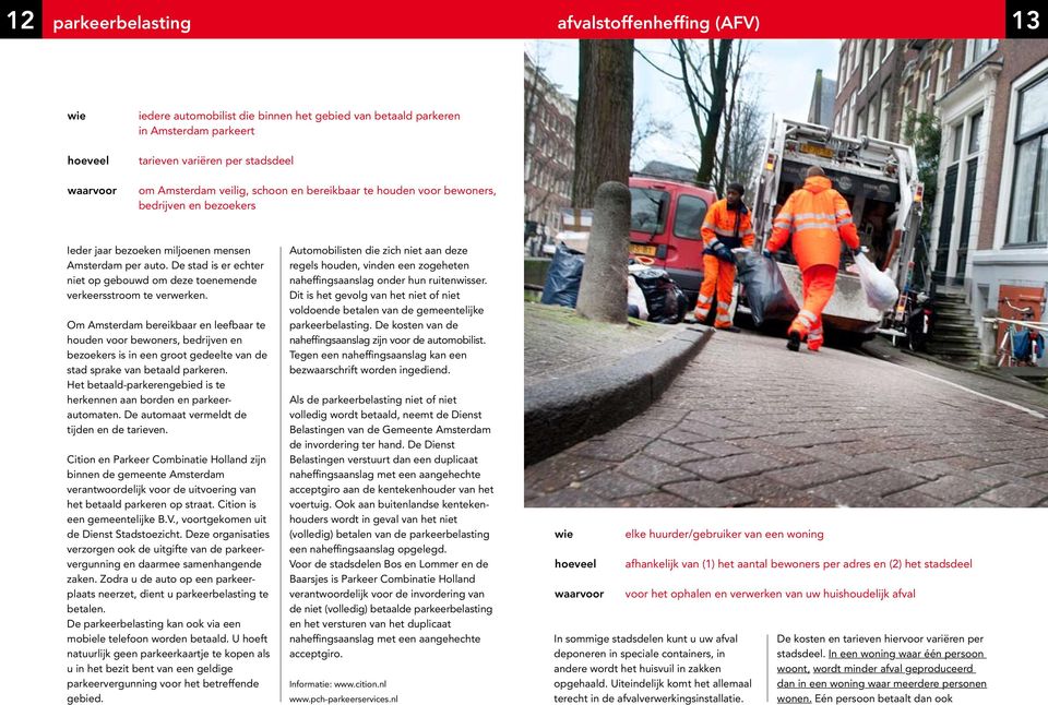 Om Amsterdam bereikbaar en leefbaar te houden voor bewoners, bedrijven en bezoekers is in een groot gedeelte van de stad sprake van betaald parkeren.