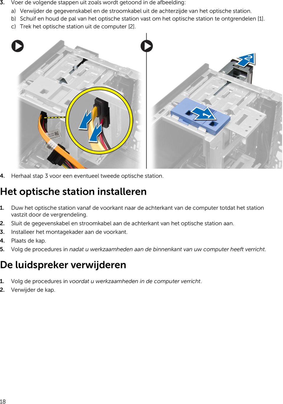 Herhaal stap 3 voor een eventueel tweede optische station. Het optische station installeren 1.