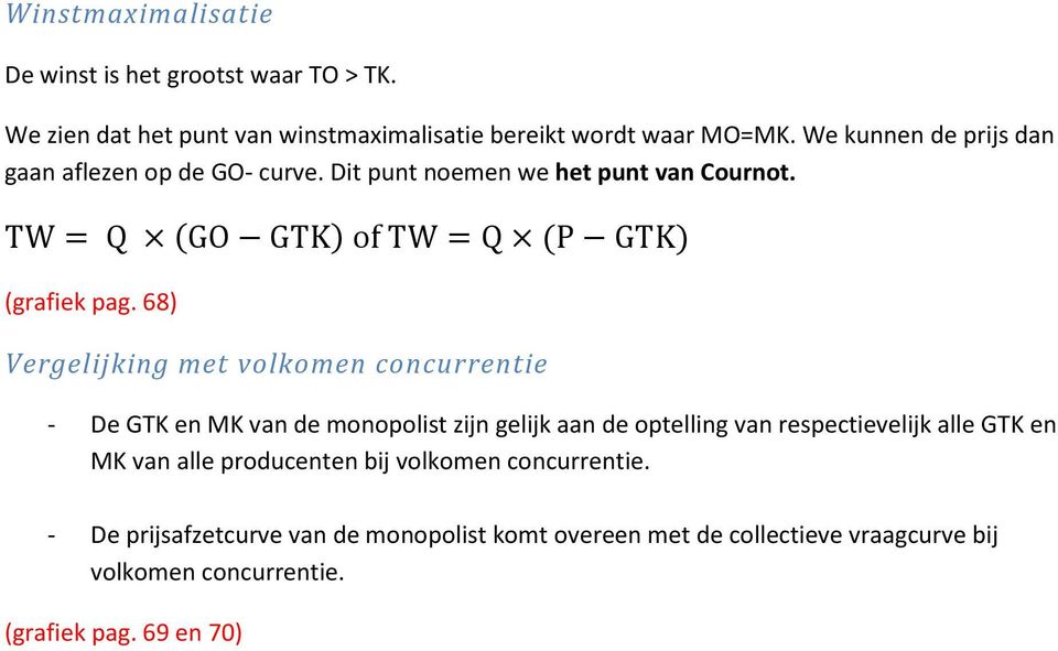 68) Vergelijking met volkomen concurrentie - De GTK en MK van de monopolist zijn gelijk aan de optelling van respectievelijk alle GTK en MK van