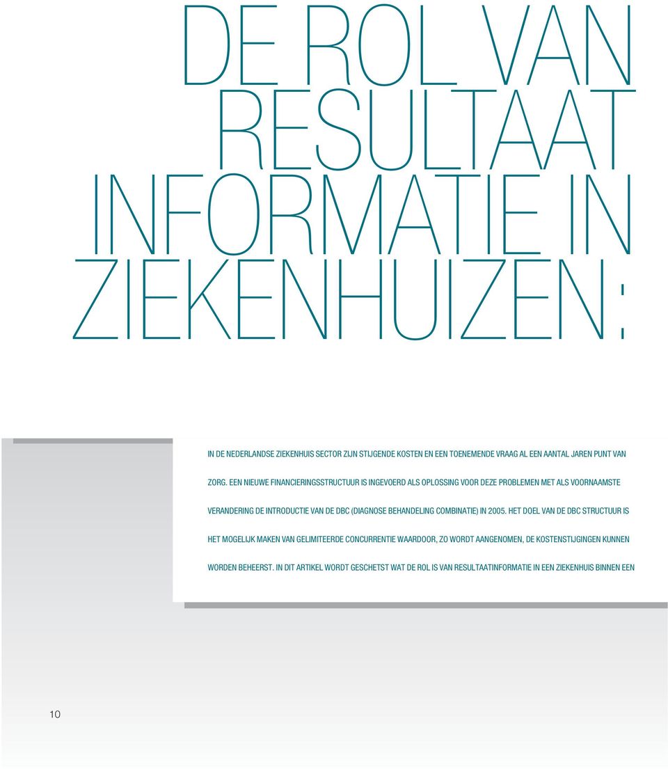 EEN NIEUWE FINANCIERINGSSTRUCTUUR IS INGEVOERD ALS OPLOSSING VOOR DEZE PROBLEMEN MET ALS VOORNAAMSTE VERANDERING DE INTRODUCTIE VAN DE DBC (DIAGNOSE