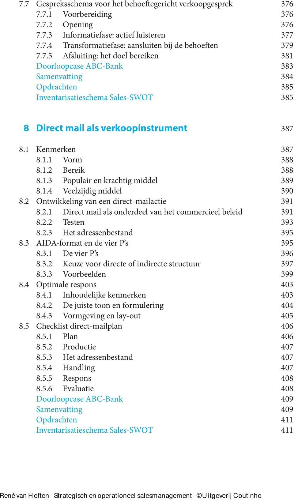 1.2 Bereik 388 8.1.3 Populair en krachtig middel 389 8.1.4 Veelzijdig middel 390 8.2 Ontwikkeling van een direct-mailactie 391 8.2.1 Direct mail als onderdeel van het commercieel beleid 391 8.2.2 Testen 393 8.