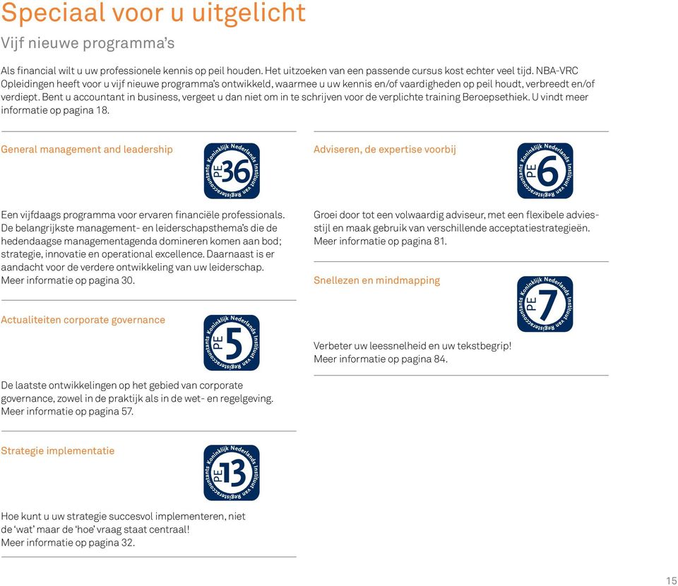 Bent u accountant in business, vergeet u dan niet om in te schrijven voor de verplichte training Beroepsethiek. U vindt meer informatie op pagina 18.