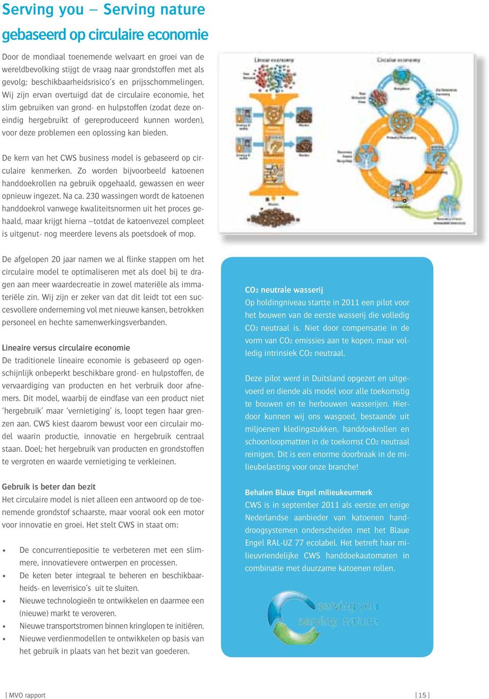 Wij zijn ervan overtuigd dat de circulaire economie, het slim gebruiken van grond- en hulpstoffen (zodat deze oneindig hergebruikt of gereproduceerd kunnen worden), voor deze problemen een oplossing