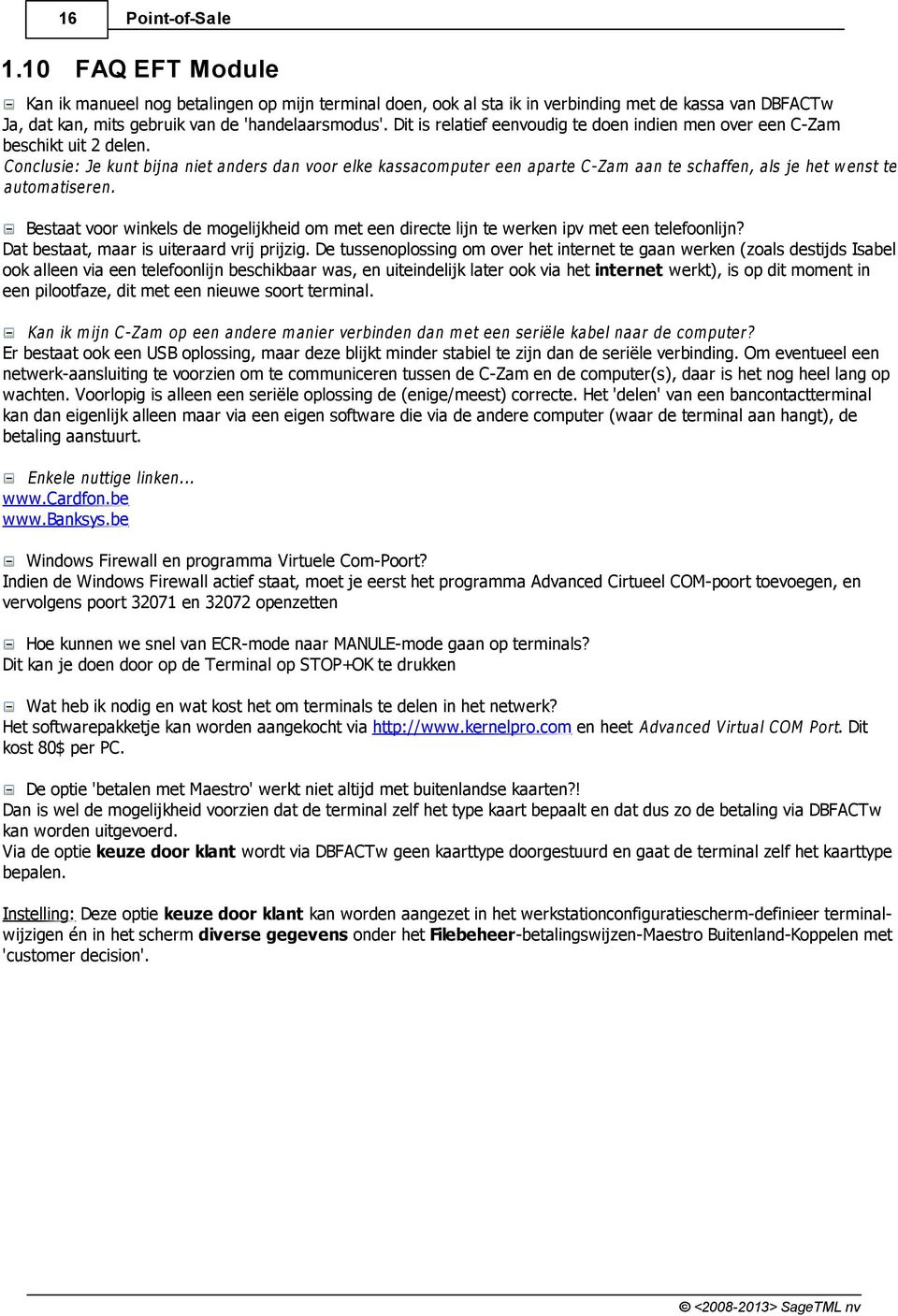 C onclusie: Je kunt bijna niet anders dan voor elke kassacom puter een aparte C -Zam aan te schaffen, als je het w enst te autom atiseren.