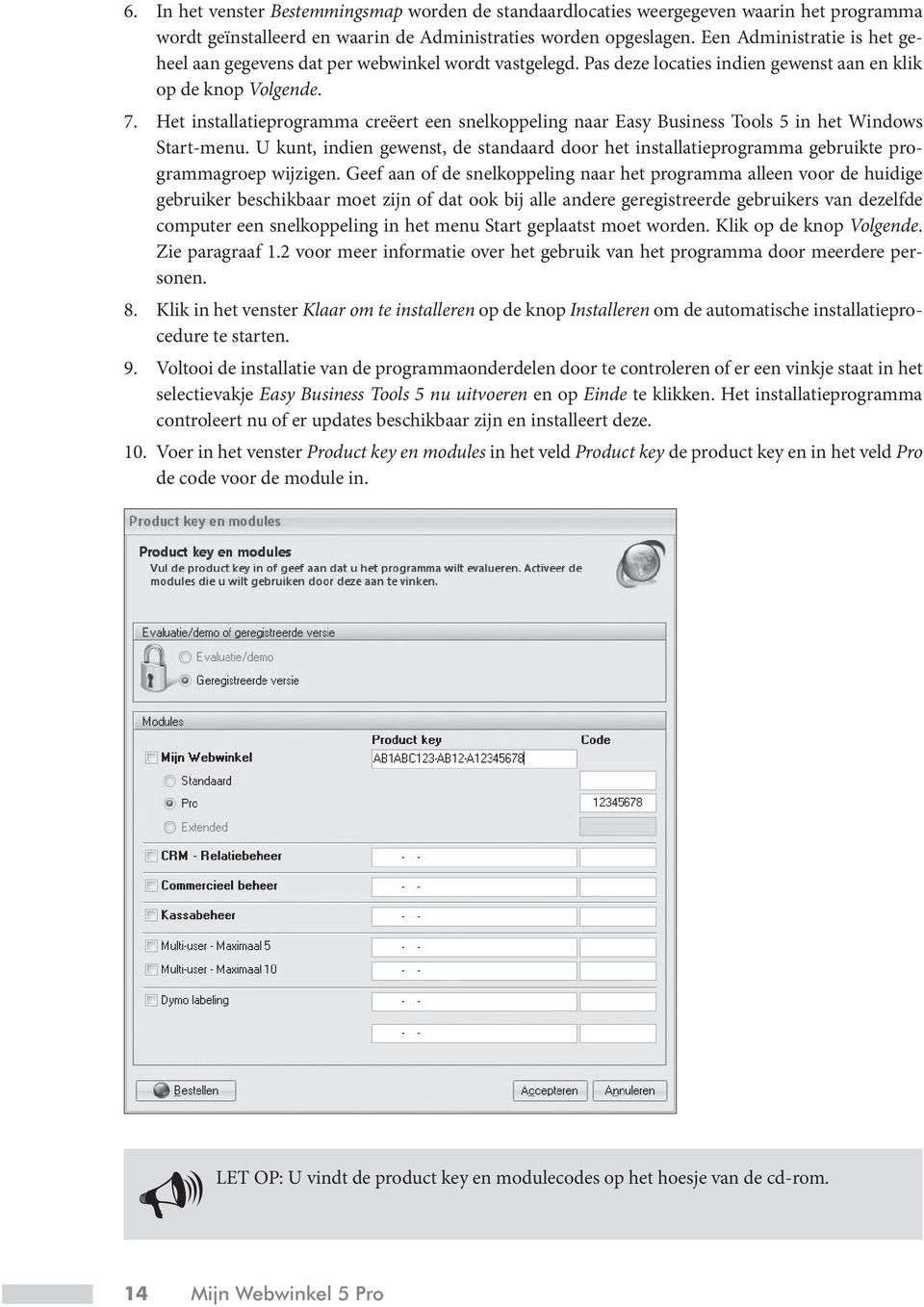 Het installatieprogramma creëert een snelkoppeling naar Easy Business Tools 5 in het Windows Start-menu.