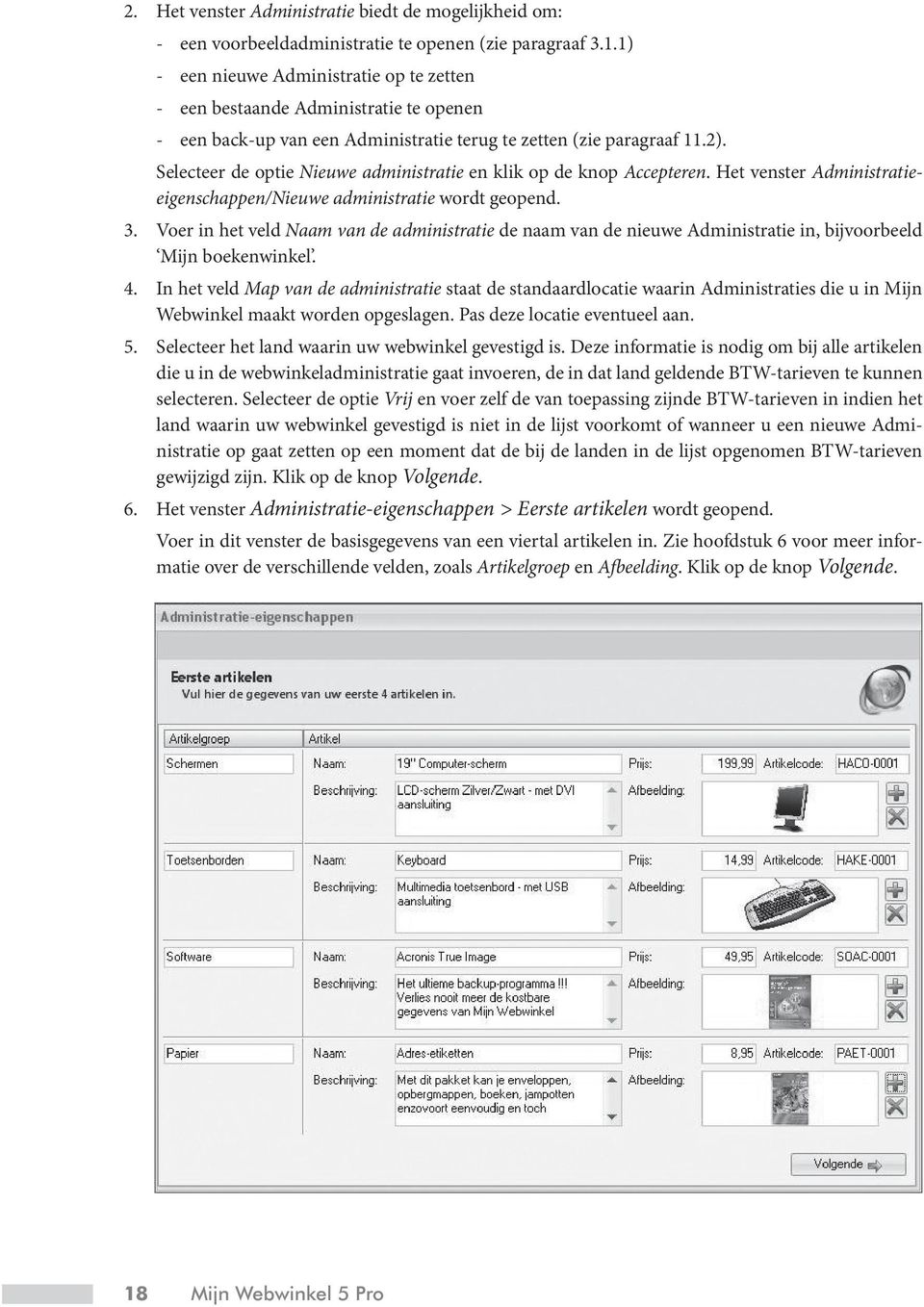 Selecteer de optie Nieuwe administratie en klik op de knop Accepteren. Het venster Administratieeigenschappen/Nieuwe administratie wordt geopend. 3.