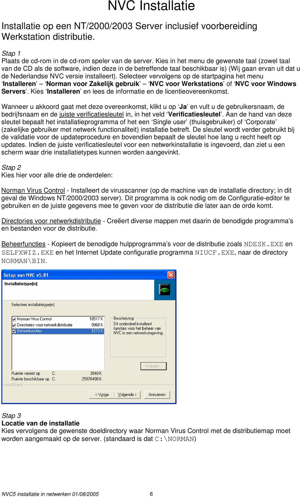 Selecteer vervolgens op de startpagina het menu Installeren Norman voor Zakelijk gebruik NVC voor Werkstations of NVC voor Windows Servers.