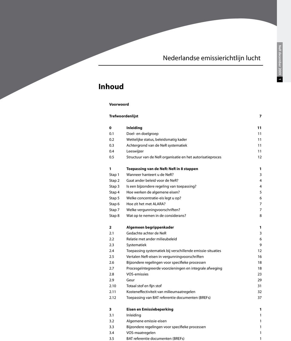 3 Stap 2 Gaat ander beleid voor de NeR? 4 Stap 3 Is een bijzondere regeling van toepassing? 4 Stap 4 Hoe werken de algemene eisen? 5 Stap 5 Welke concentratie-eis legt u op?