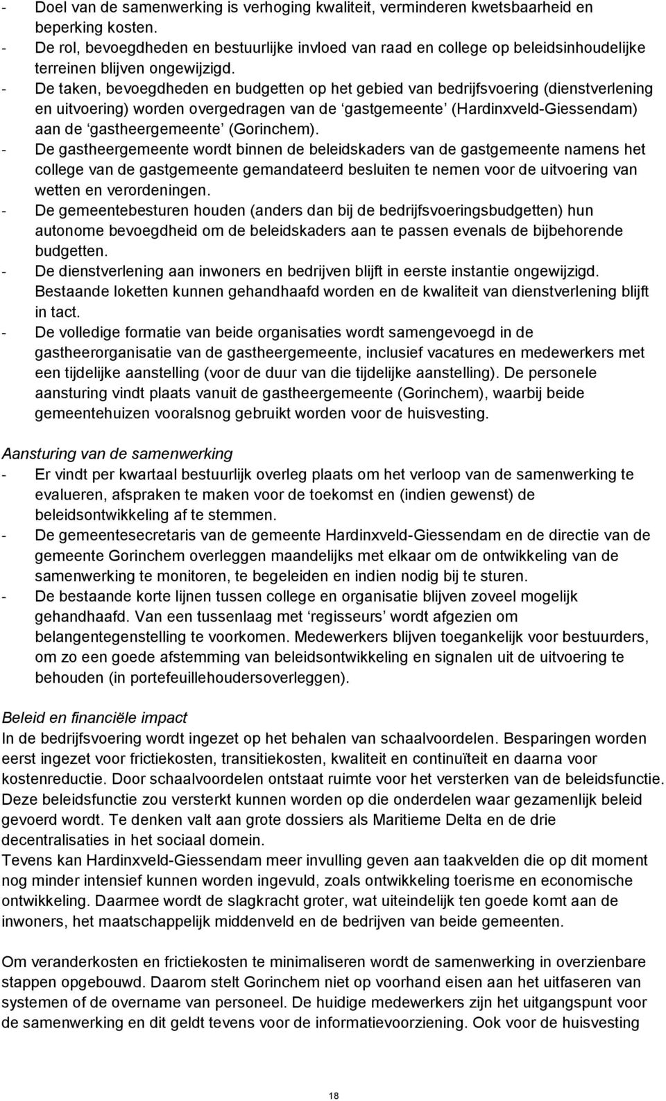 - De taken, bevoegdheden en budgetten op het gebied van bedrijfsvoering (dienstverlening en uitvoering) worden overgedragen van de gastgemeente (Hardinxveld-Giessendam) aan de gastheergemeente