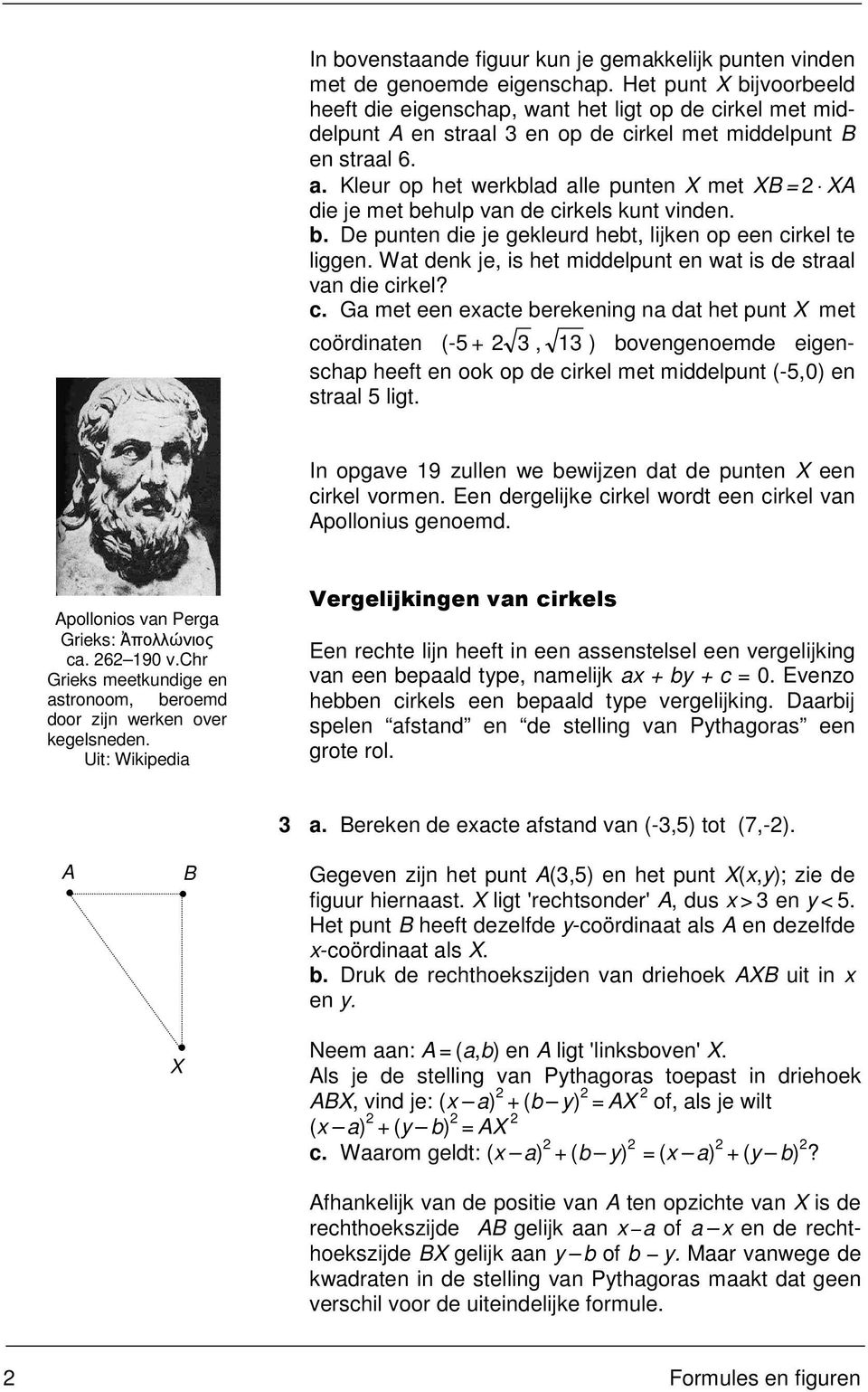 Kleur op het werkblad alle punten X met XB= XA die je met behulp van de cirkels kunt vinden. b. De punten die je gekleurd hebt, lijken op een cirkel te liggen.