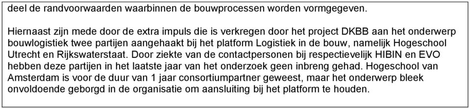 Logistiek in de bouw, namelijk Hogeschool Utrecht en Rijkswaterstaat.
