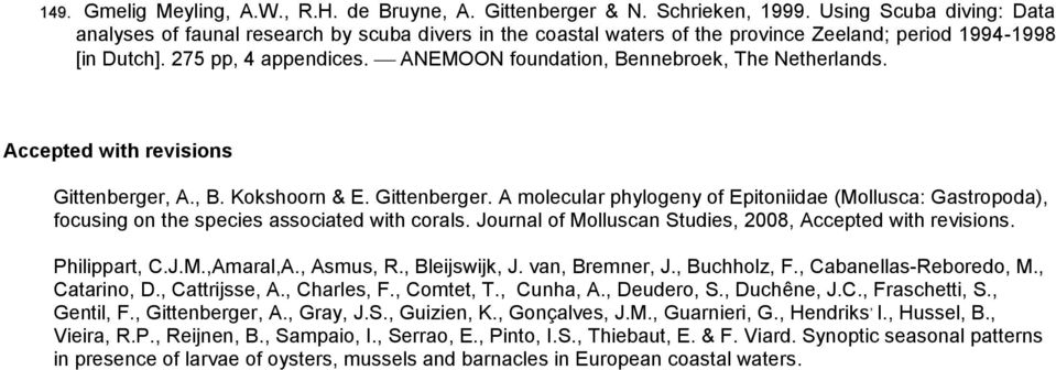 ANEMOON foundation, Bennebroek, The Netherlands. Accepted with revisions Gittenberger, A., B. Kokshoorn & E. Gittenberger. A molecular phylogeny of Epitoniidae (Mollusca: Gastropoda), focusing on the species associated with corals.