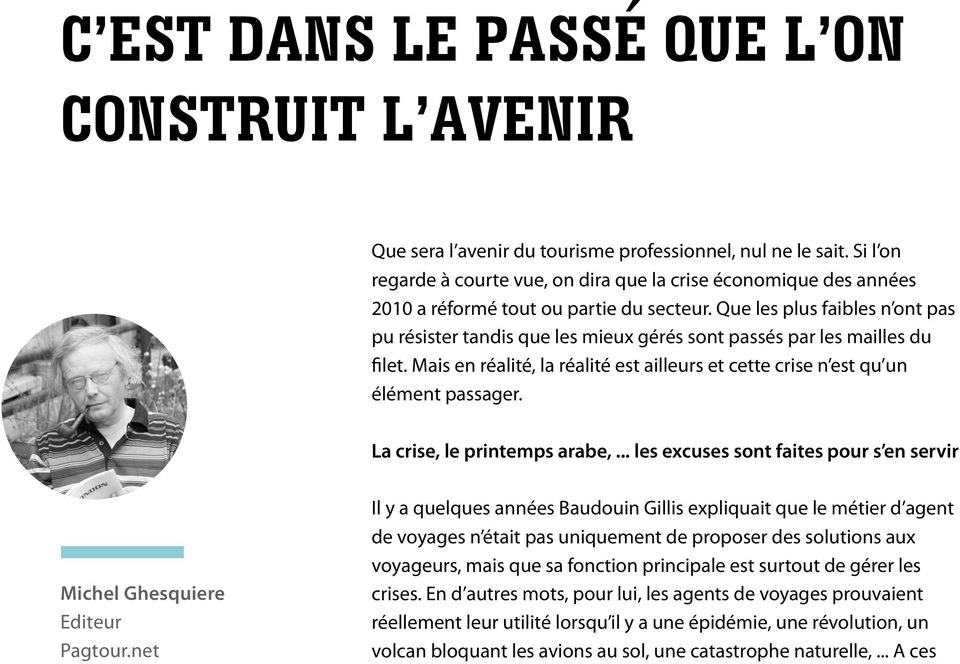 Que les plus faibles n ont pas pu résister tandis que les mieux gérés sont passés par les mailles du filet. Mais en réalité, la réalité est ailleurs et cette crise n est qu un élément passager.