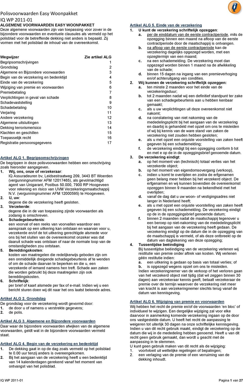 Wegwijzer Zie artikel ALG Begripsomschrijvingen 1 Grondslag 2 Algemene en Bijzondere voorwaarden 3 Begin van de verzekering en bedenktijd 4 Einde van de verzekering 5 Wijziging van premie en