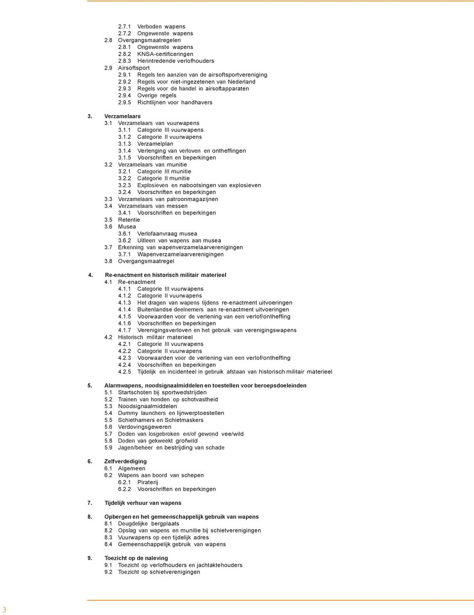 Verzamelaars 3.1 Verzamelaars van vuurwapens 3.1.1 Categorie III vuurwapens 3.1.2 Categorie II vuurwapens 3.1.3 Verzamelplan 3.1.4 Verlenging van verloven en ontheffingen 3.1.5 Voorschriften en beperkingen 3.