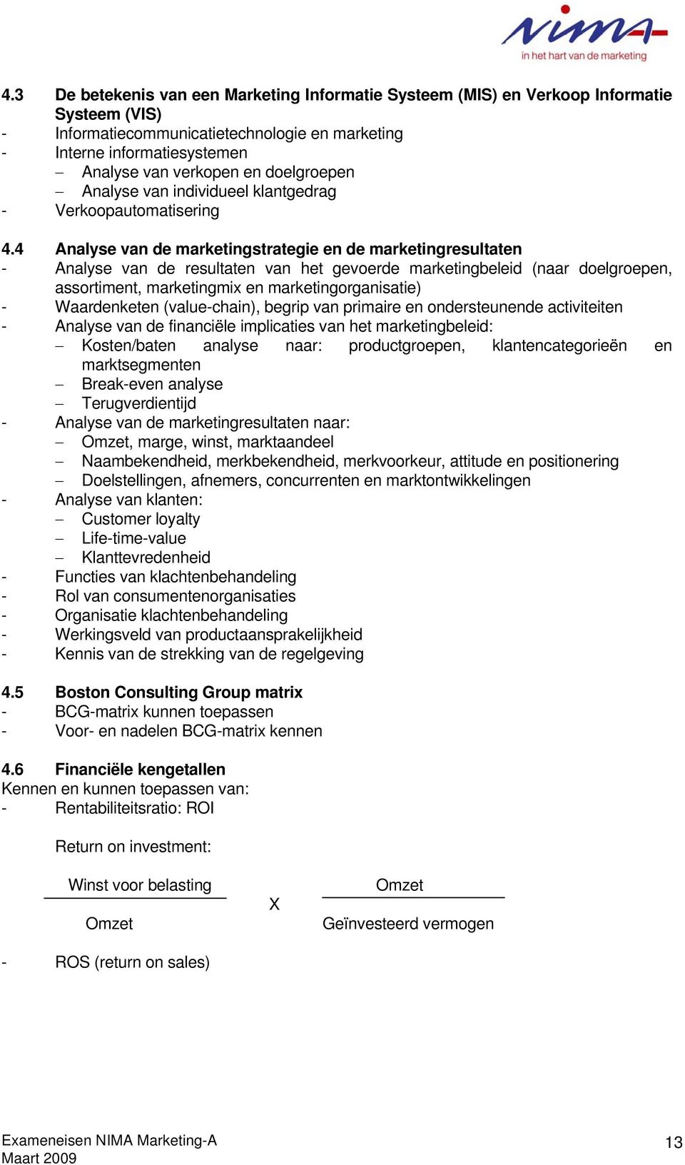 4 Analyse van de marketingstrategie en de marketingresultaten - Analyse van de resultaten van het gevoerde marketingbeleid (naar doelgroepen, assortiment, marketingmix en marketingorganisatie) -