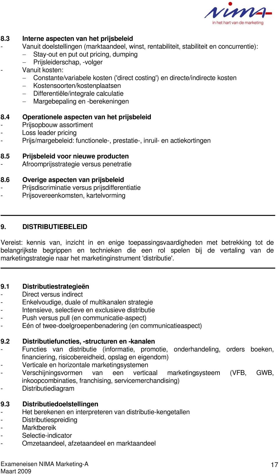 4 Operationele aspecten van het prijsbeleid - Prijsopbouw assortiment - Loss leader pricing - Prijs/margebeleid: functionele-, prestatie-, inruil- en actiekortingen 8.