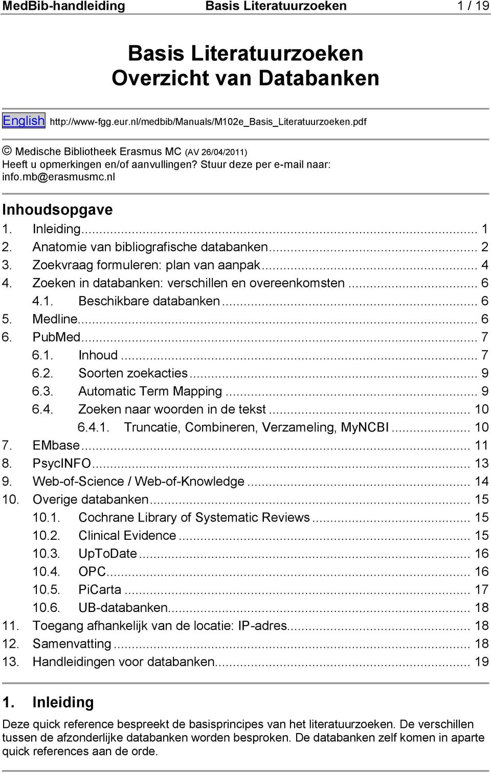 Anatomie van bibliografische databanken... 2 3. Zoekvraag formuleren: plan van aanpak... 4 4. Zoeken in databanken: verschillen en overeenkomsten... 6 4.1. Beschikbare databanken... 6 5. Medline... 6 6.