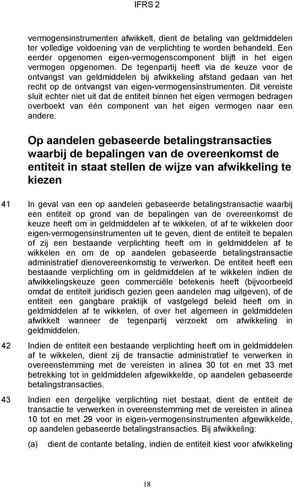 De tegenpartij heeft via de keuze voor de ontvangst van geldmiddelen bij afwikkeling afstand gedaan van het recht op de ontvangst van eigen-vermogensinstrumenten.