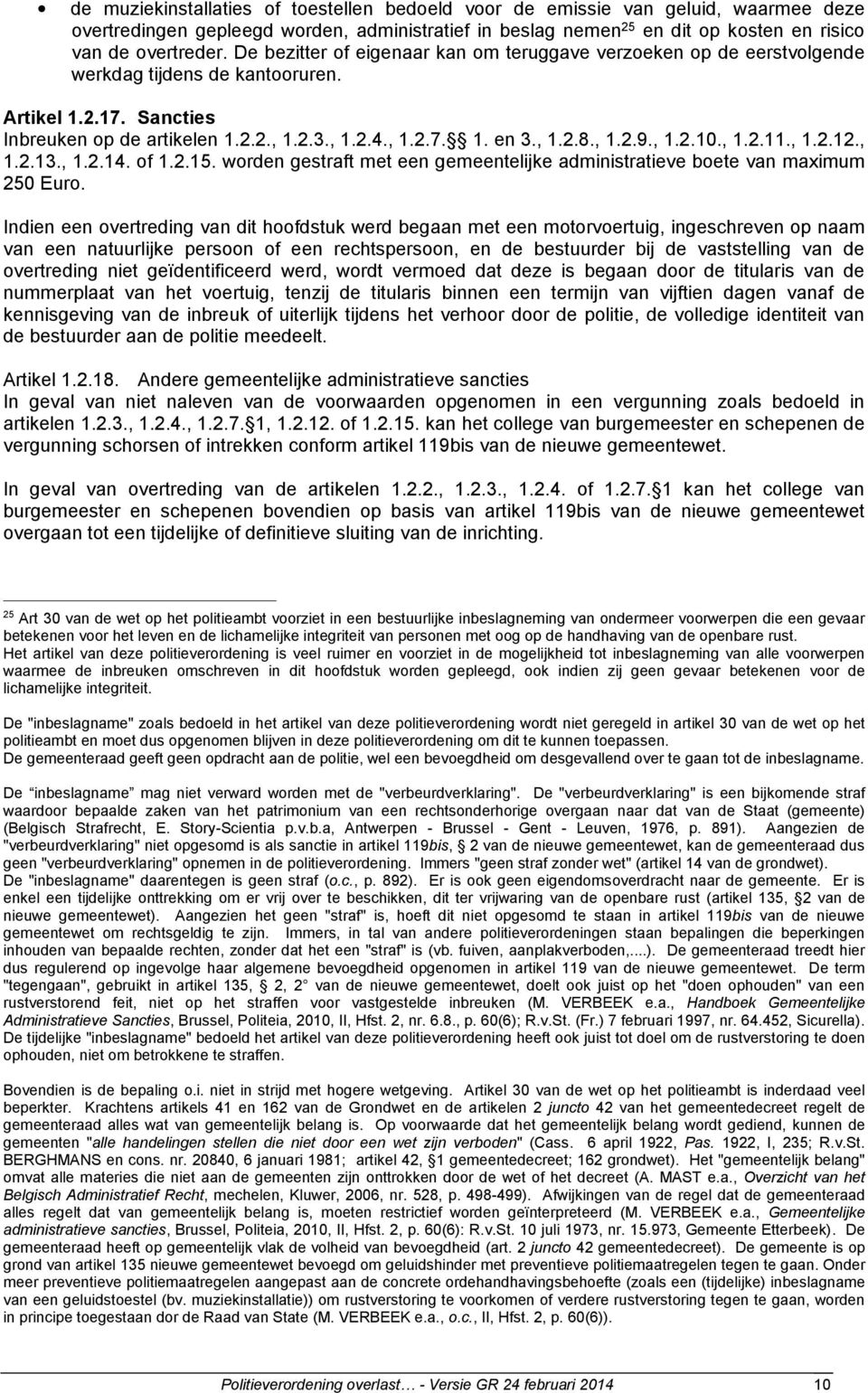 , 1.2.9., 1.2.10., 1.2.11., 1.2.12., 1.2.13., 1.2.14. of 1.2.15. worden gestraft met een gemeentelijke administratieve boete van maximum 250 Euro.