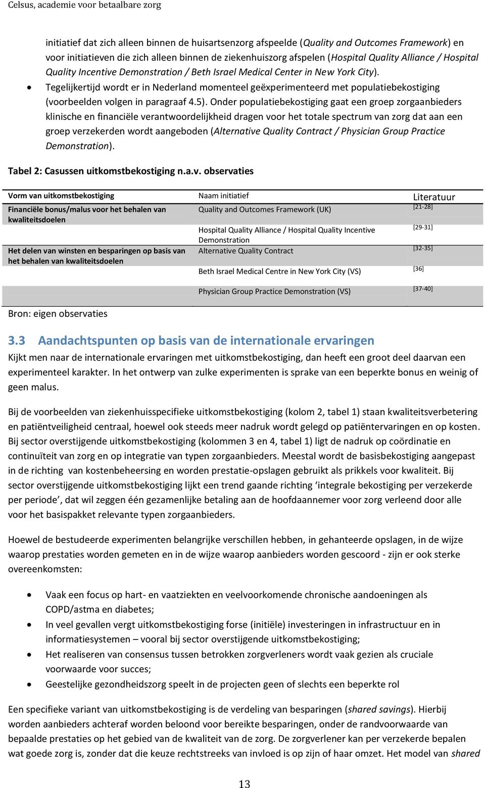 Tegelijkertijd wordt er in Nederland momenteel geëxperimenteerd met populatiebekostiging (voorbeelden volgen in paragraaf 4.5).