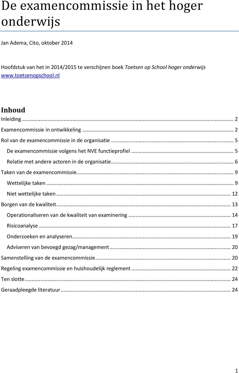 .. 6 Taken van de examencommissie... 9 Wettelijke taken... 9 Niet wettelijke taken... 12 Borgen van de kwaliteit... 13 Operationaliseren van de kwaliteit van examinering... 14 Risicoanalyse.