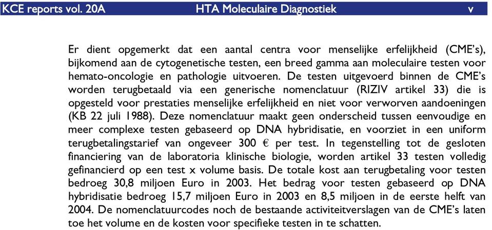 hemato-oncologie en pathologie uitvoeren.