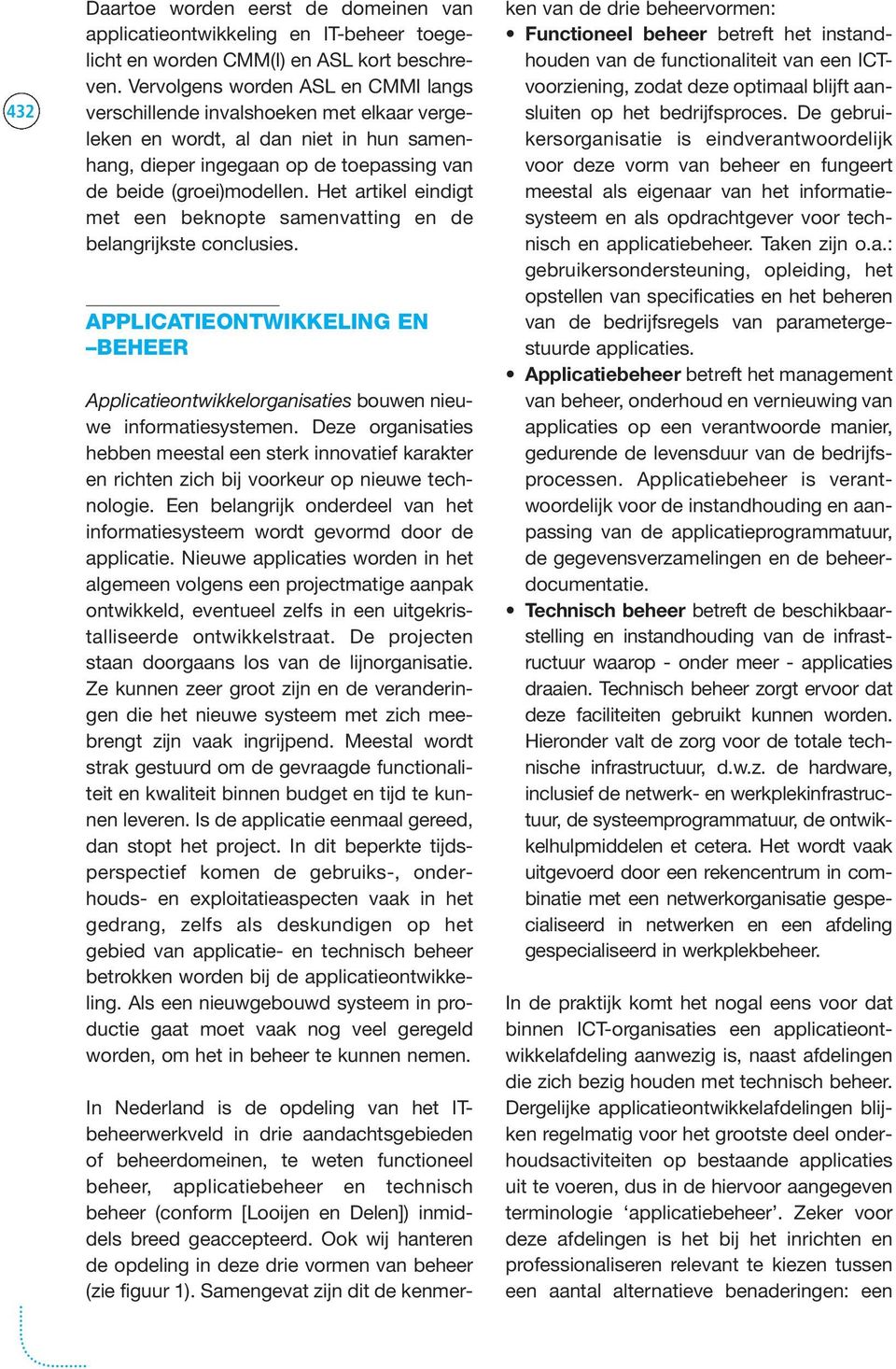 Het artikel eindigt met een beknopte samenvatting en de belangrijkste conclusies. APPLICATIEONTWIKKELING EN BEHEER Applicatieontwikkelorganisaties bouwen nieuwe informatiesystemen.