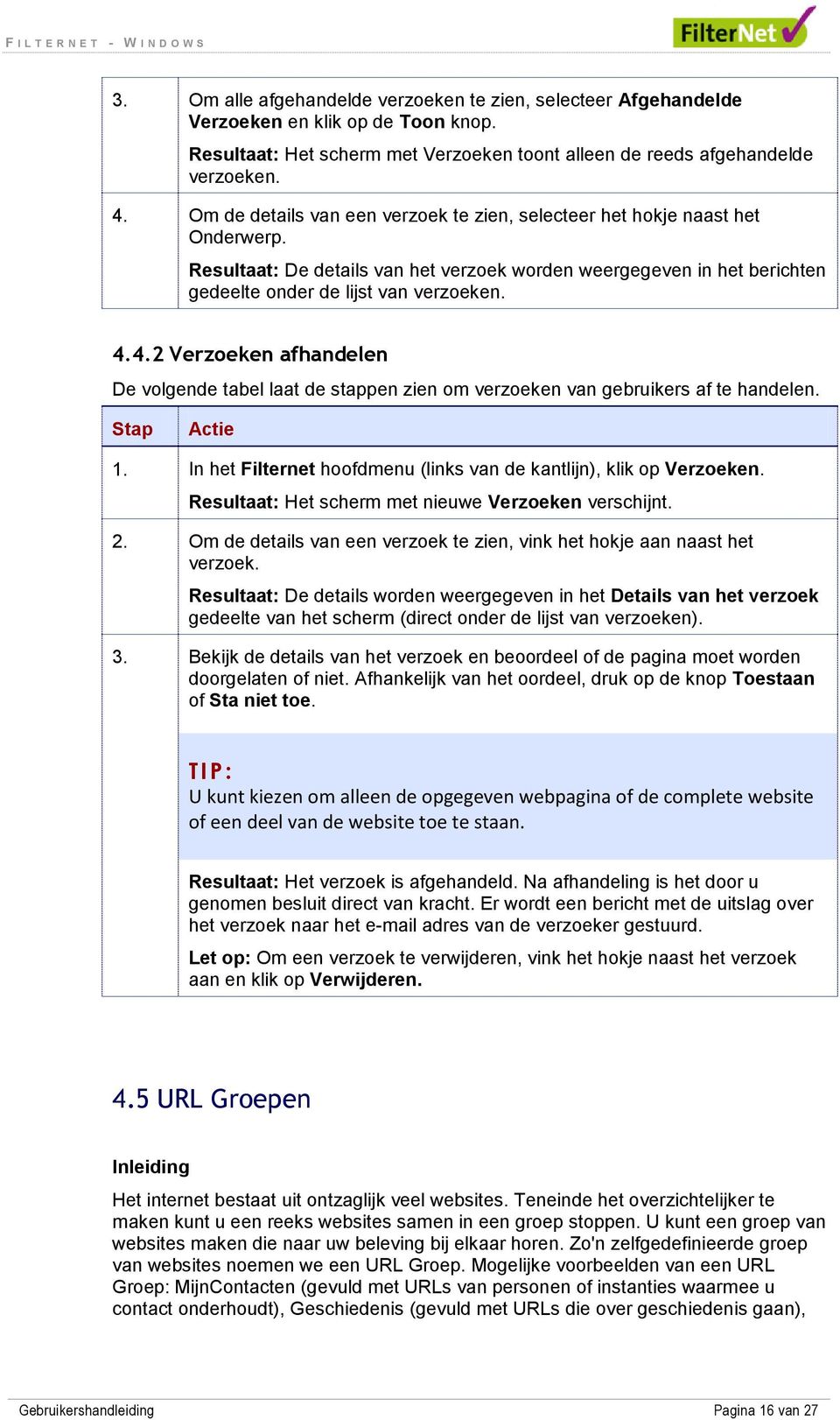 4.2 Verzoeken afhandelen De volgende tabel laat de stappen zien om verzoeken van gebruikers af te handelen. Stap 1. In het Filternet hoofdmenu (links van de kantlijn), klik op Verzoeken.