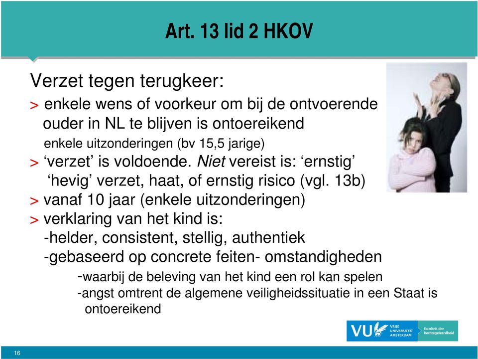 13b) > vanaf 10 jaar (enkele uitzonderingen) > verklaring van het kind is: -helder, consistent, stellig, authentiek -gebaseerd op concrete